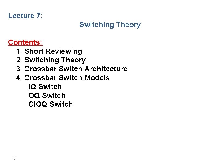 Lecture 7: Switching Theory Contents: 1. Short Reviewing 2. Switching Theory 3. Crossbar Switch
