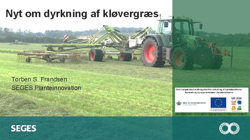Nyt om dyrkning af kløvergræs Torben S. Frandsen SEGES Plante. Innovation 