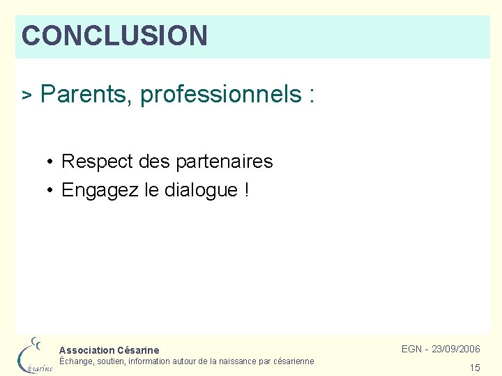 CONCLUSION > Parents, professionnels : • Respect des partenaires • Engagez le dialogue !