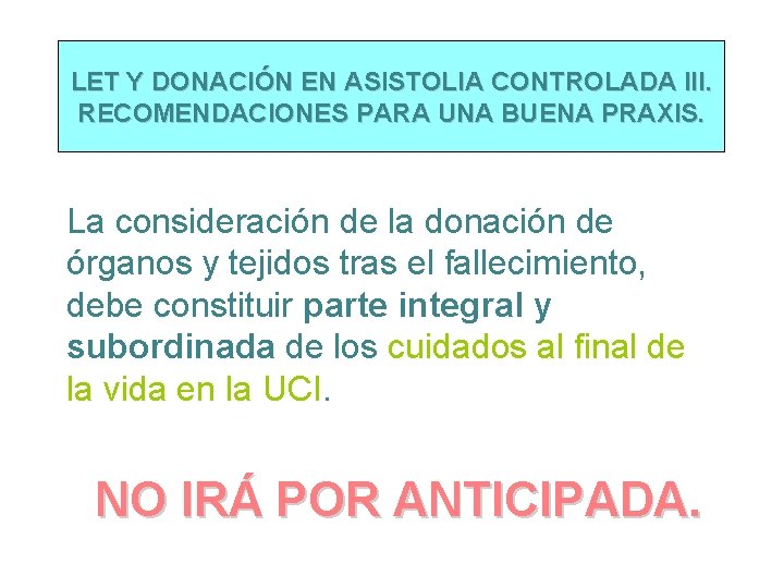 LET Y DONACIÓN EN ASISTOLIA CONTROLADA III. RECOMENDACIONES PARA UNA BUENA PRAXIS. La consideración