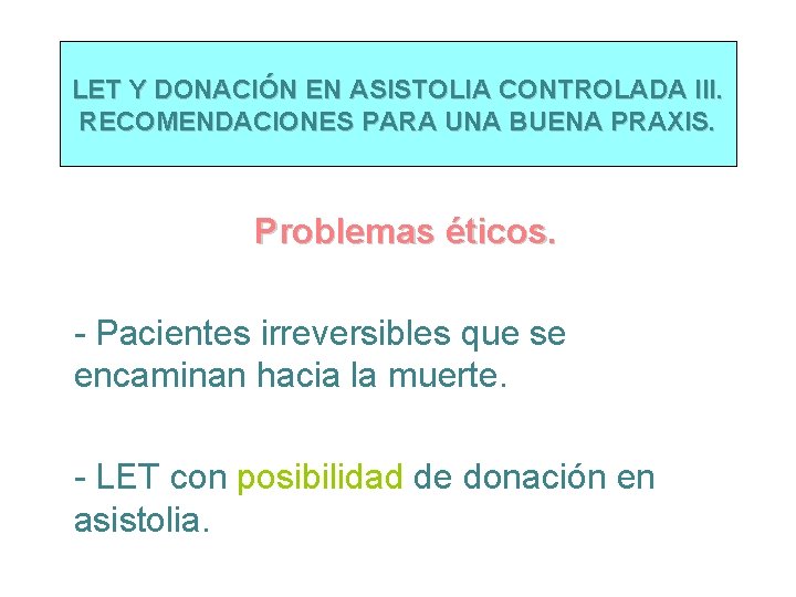 LET Y DONACIÓN EN ASISTOLIA CONTROLADA III. RECOMENDACIONES PARA UNA BUENA PRAXIS. Problemas éticos.