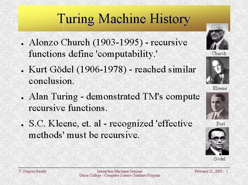 Turing Machine History ● ● Alonzo Church (1903 -1995) - recursive functions define 'computability.