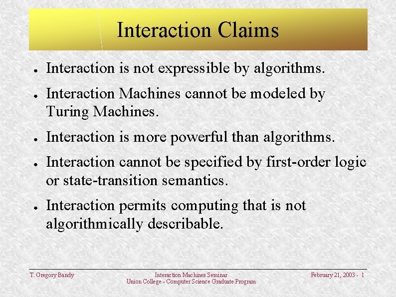 Interaction Claims ● ● ● Interaction is not expressible by algorithms. Interaction Machines cannot