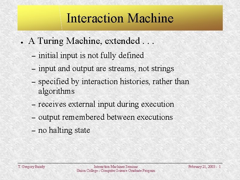 Interaction Machine ● A Turing Machine, extended. . . – initial input is not