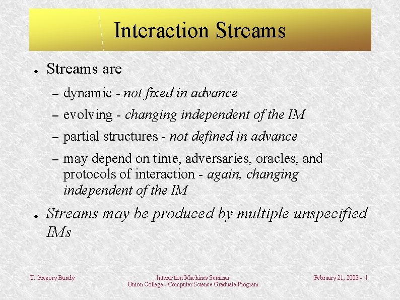 Interaction Streams ● ● Streams are – dynamic - not fixed in advance –