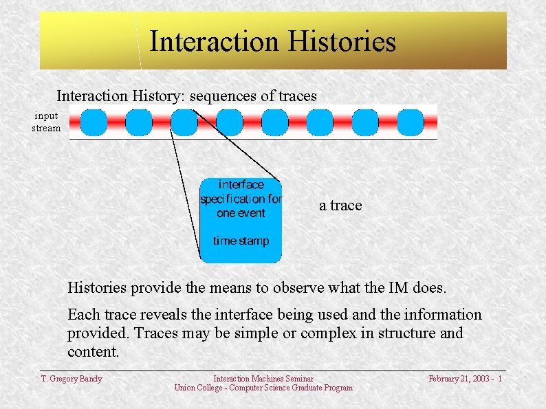 Interaction Histories Interaction History: sequences of traces input stream a trace Histories provide the