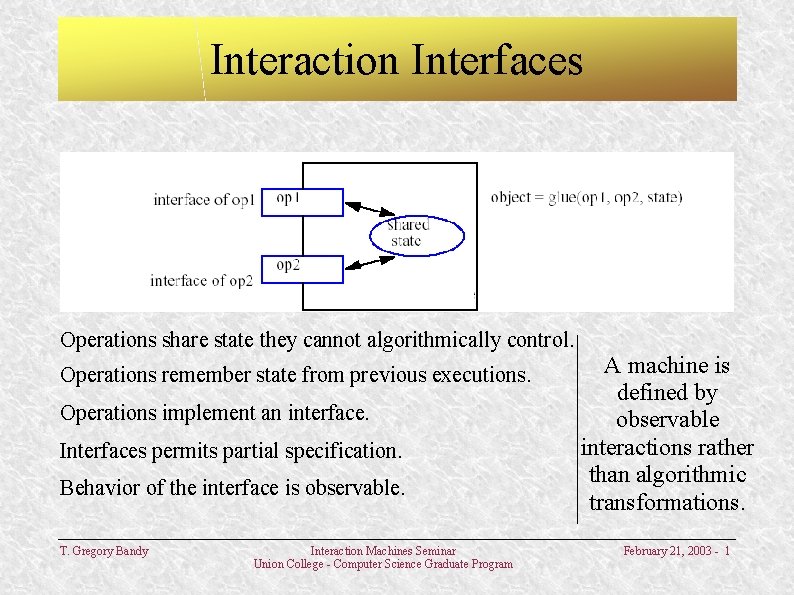 Interaction Interfaces Operations share state they cannot algorithmically control. Operations remember state from previous