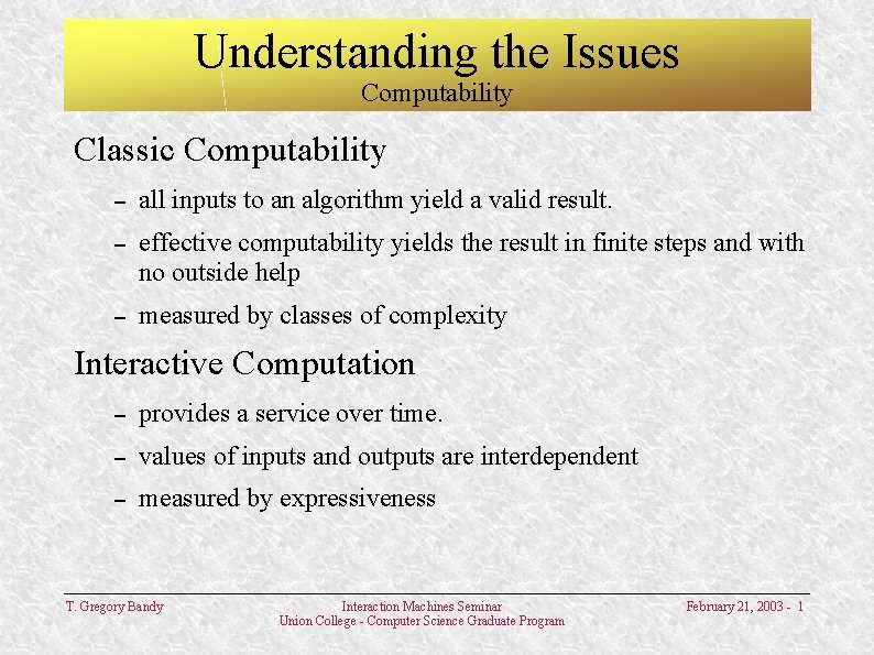 Understanding the Issues Computability Classic Computability – all inputs to an algorithm yield a