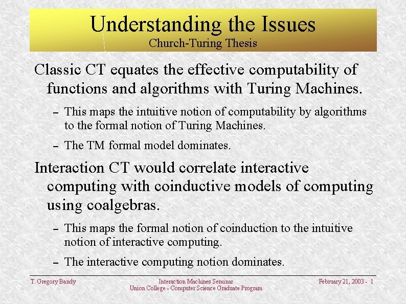 Understanding the Issues Church-Turing Thesis Classic CT equates the effective computability of functions and