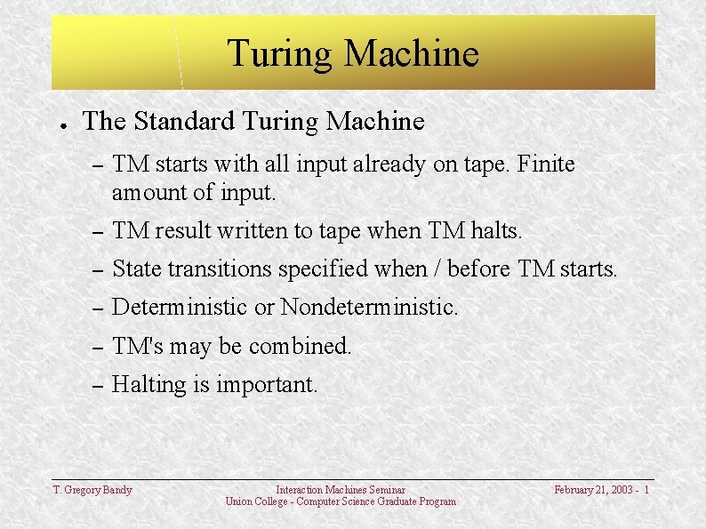 Turing Machine ● The Standard Turing Machine – TM starts with all input already