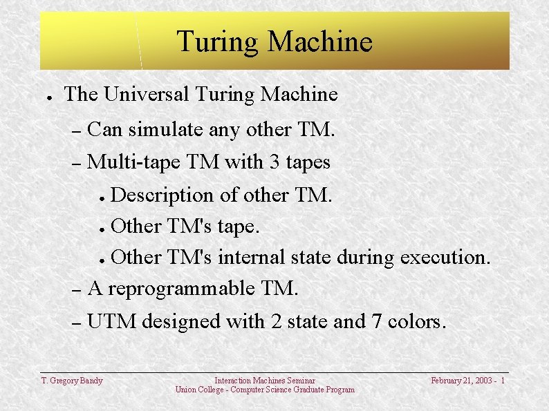 Turing Machine ● The Universal Turing Machine Can simulate any other TM. – Multi-tape