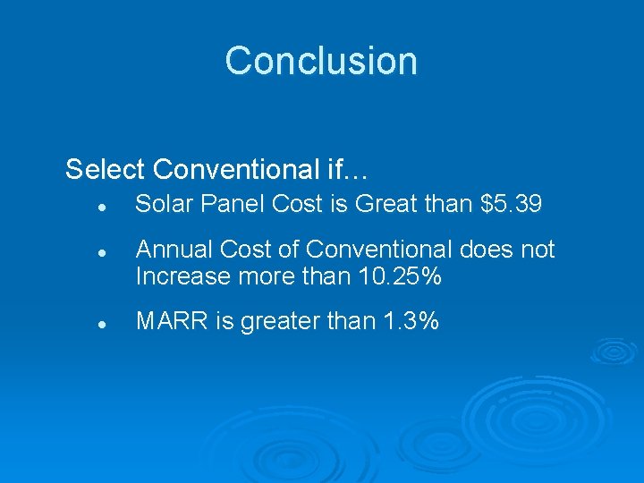 Conclusion Select Conventional if… l l l Solar Panel Cost is Great than $5.