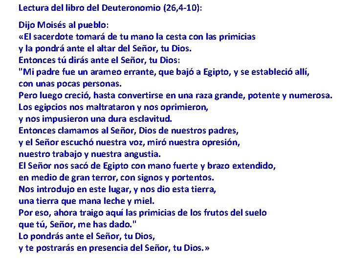 Lectura del libro del Deuteronomio (26, 4 -10): Dijo Moisés al pueblo: «El sacerdote