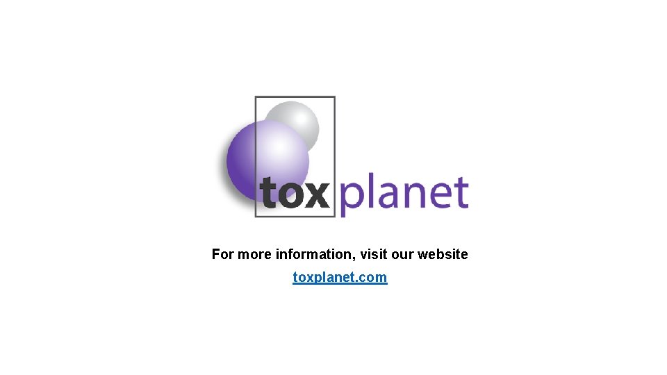 For more information, visit our website toxplanet. com 