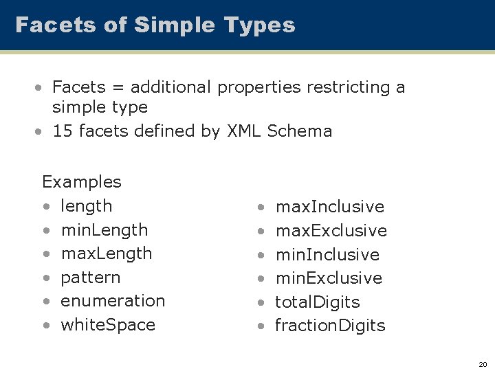 Facets of Simple Types • Facets = additional properties restricting a simple type •