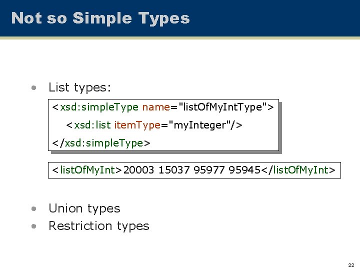 Not so Simple Types • List types: <xsd: simple. Type name="list. Of. My. Int.