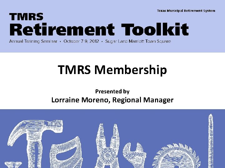 TMRS Membership Presented by Lorraine Moreno, Regional Manager 