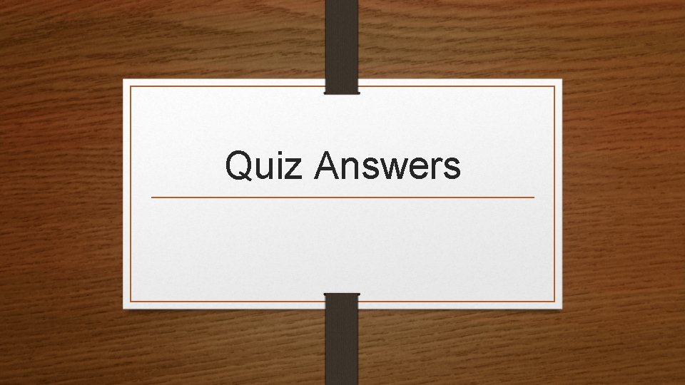 Quiz Answers Quiz Answers