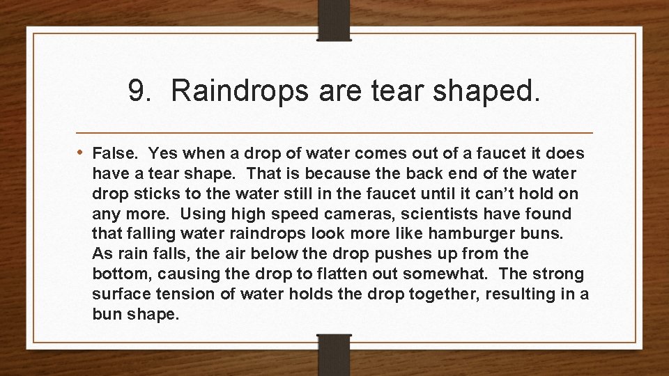 9. Raindrops are tear shaped. • False. Yes when a drop of water comes 9. Raindrops are tear shaped. • False. Yes when a drop of water comes