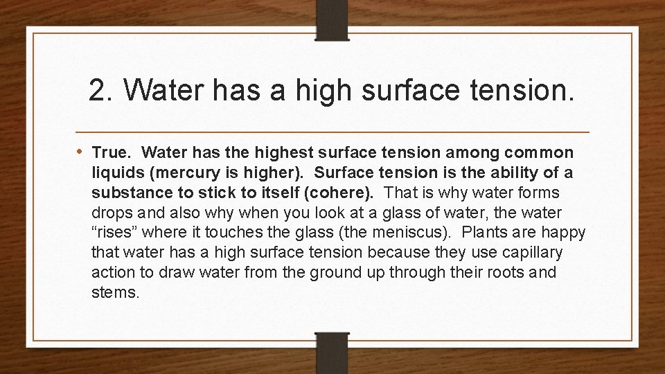 2. Water has a high surface tension. • True. Water has the highest surface 2. Water has a high surface tension. • True. Water has the highest surface