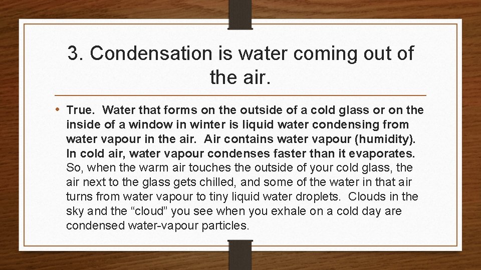 3. Condensation is water coming out of the air. • True. Water that forms 3. Condensation is water coming out of the air. • True. Water that forms