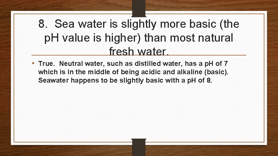 8. Sea water is slightly more basic (the p. H value is higher) than 8. Sea water is slightly more basic (the p. H value is higher) than