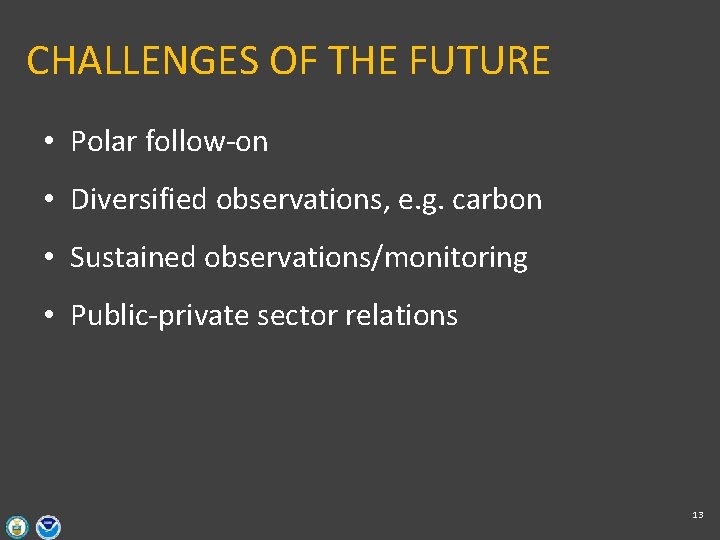 CHALLENGES OF THE FUTURE • Polar follow-on • Diversified observations, e. g. carbon •