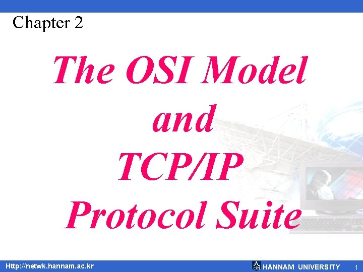 Chapter 2 The OSI Model and TCP/IP Protocol Suite Http: //netwk. hannam. ac. kr