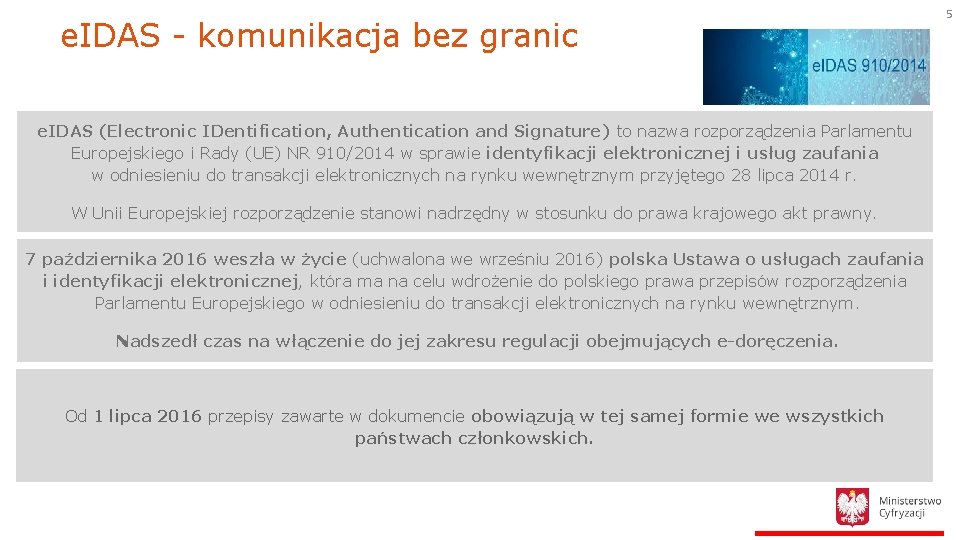 e. IDAS - komunikacja bez granic e. IDAS (Electronic IDentification, Authentication and Signature) to