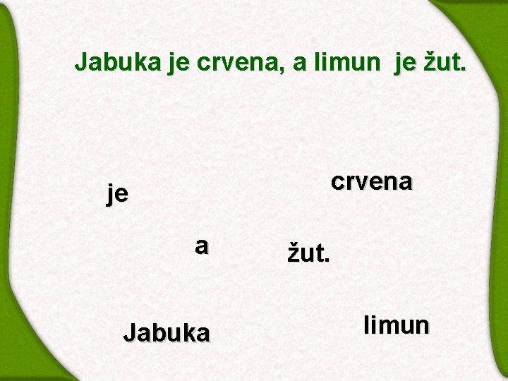 Jabuka je crvena, a limun je žut. crvena je a Jabuka žut. limun 