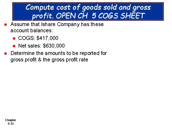 Compute cost of goods sold and gross profit. OPEN CH 5 COGS SHEET l