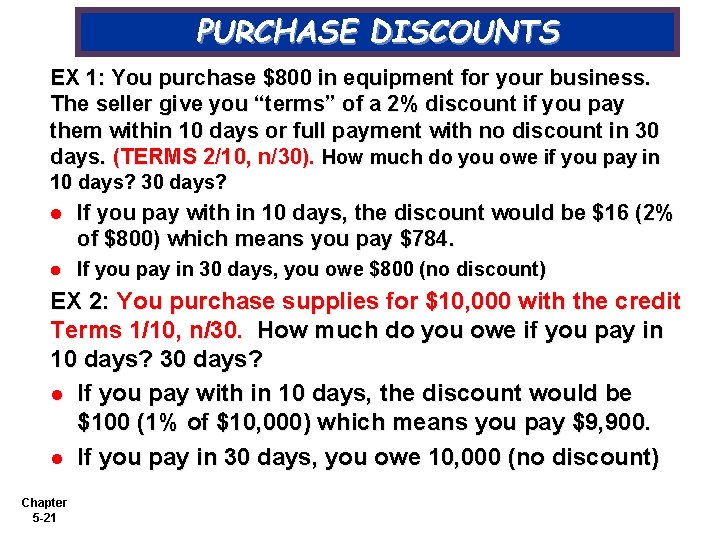 PURCHASE DISCOUNTS EX 1: You purchase $800 in equipment for your business. The seller