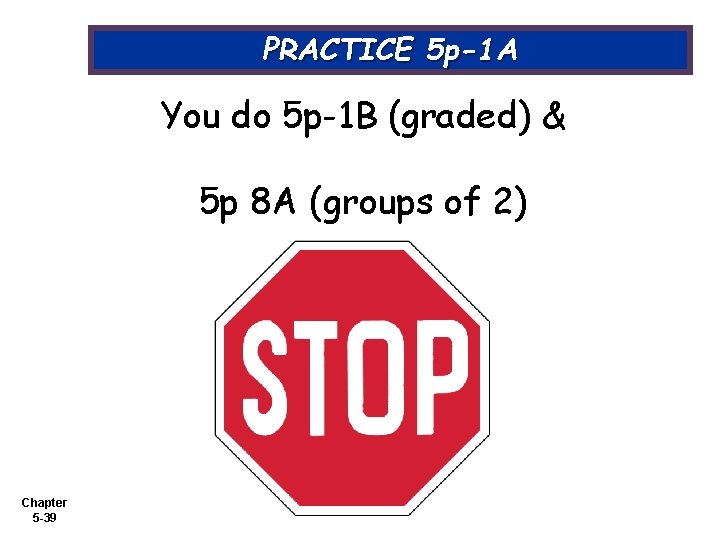 PRACTICE 5 p-1 A You do 5 p-1 B (graded) & 5 p 8
