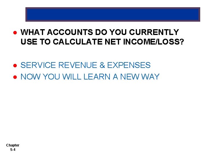 l WHAT ACCOUNTS DO YOU CURRENTLY USE TO CALCULATE NET INCOME/LOSS? l SERVICE REVENUE