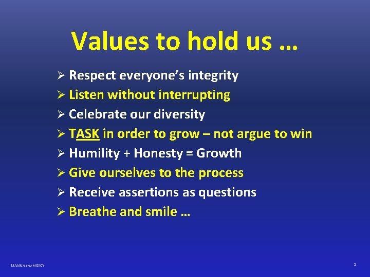 Values to hold us … Ø Respect everyone’s integrity Ø Listen without interrupting Ø