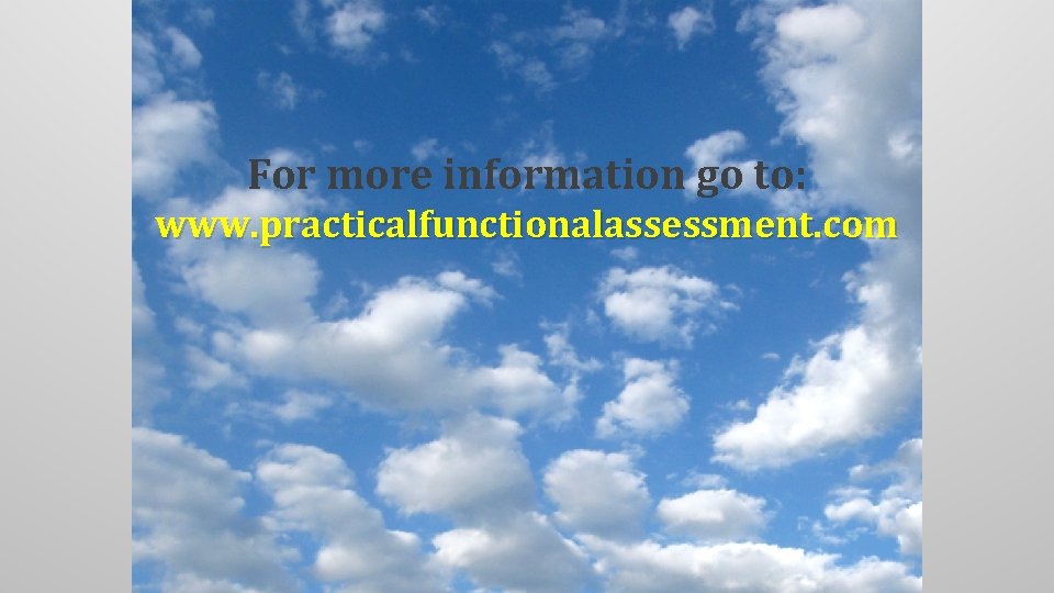 For more information go to: www. practicalfunctionalassessment. com 