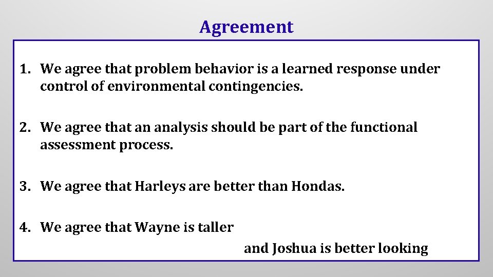 Agreement 1. We agree that problem behavior is a learned response under control of