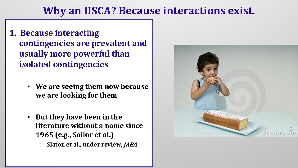 Why an IISCA? Because interactions exist. 1. Because interacting contingencies are prevalent and usually