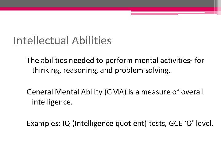 Intellectual Abilities The abilities needed to perform mental activities- for thinking, reasoning, and problem