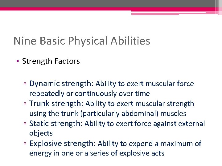 Nine Basic Physical Abilities • Strength Factors ▫ Dynamic strength: Ability to exert muscular