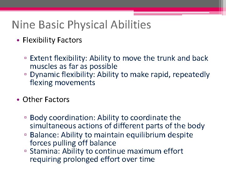 Nine Basic Physical Abilities • Flexibility Factors ▫ Extent flexibility: Ability to move the