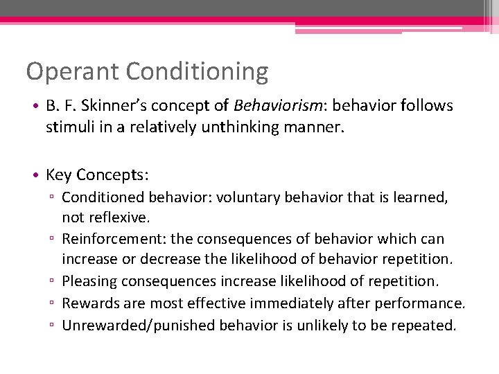 Operant Conditioning • B. F. Skinner’s concept of Behaviorism: behavior follows stimuli in a
