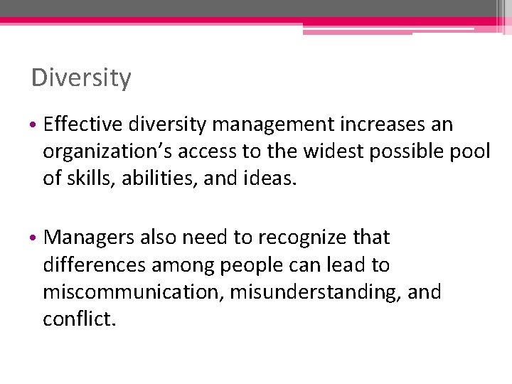 Diversity • Effective diversity management increases an organization’s access to the widest possible pool