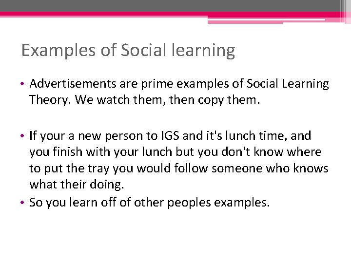 Examples of Social learning • Advertisements are prime examples of Social Learning Theory. We