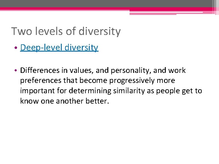 Two levels of diversity • Deep-level diversity • Differences in values, and personality, and