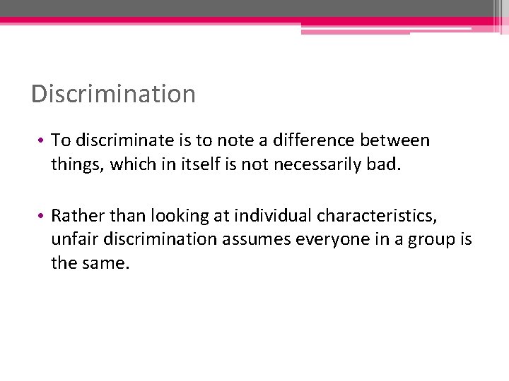 Discrimination • To discriminate is to note a difference between things, which in itself