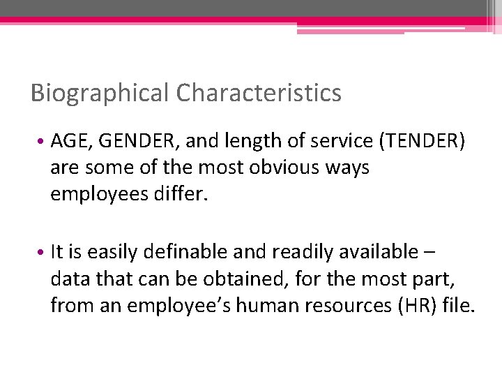 Biographical Characteristics • AGE, GENDER, and length of service (TENDER) are some of the