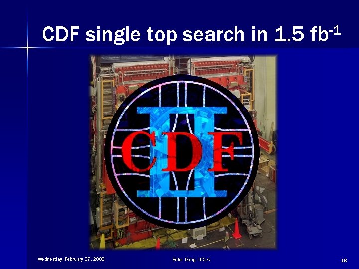 CDF single top search in 1. 5 fb-1 Wednesday, February 27, 2008 Peter Dong,