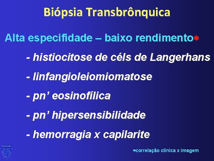 Biópsia Transbrônquica Alta especifidade – baixo rendimento - histiocitose de céls de Langerhans -