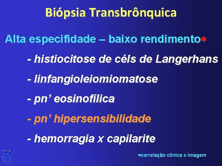 Biópsia Transbrônquica Alta especifidade – baixo rendimento - histiocitose de céls de Langerhans -